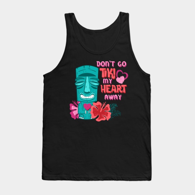 Don’t Go Tiki My Heart Away Funny Valentine Tropical Pun Tank Top by ksrogersdesigns
